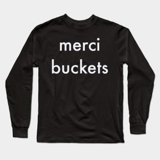 merci buckets Long Sleeve T-Shirt